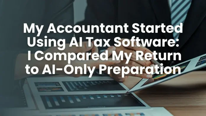 My Accountant Started Using AI Tax Software: I Compared My Return to AI-Only Preparation